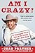 Am I Crazy?: An Unapologetic Patriot Takes on the Insanity of Today’s Woke World