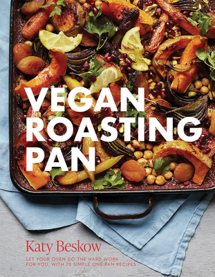 Vegan Roasting Pan: Let Your Oven Do the Hard Work for You, With 70 Simple One-Pan Recipes (Hardcover)