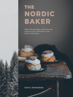 The Nordic Baker: Plant-Based Bakes and Seasonal Stories from a Kitchen in the Heart of Sweden (Hardcover)