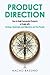 Product Direction: How to build successful products at scale with Strategy, Roadmaps, and Objectives and Key Results (OKRs)
