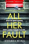 All Her Fault by Andrea Mara All Her Fault by Andrea Mara