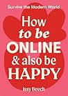 How to Be Online and Also Be Happy by Issy Beech