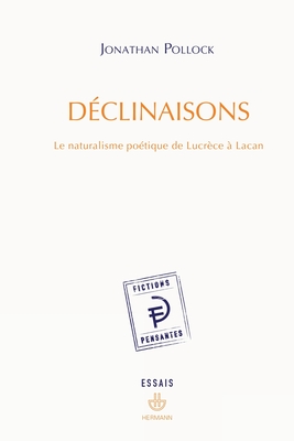 Déclinaisons: Le naturalisme poétique de Lucrèce à Lacan (HR.FICT.PENSANT) (French Edition)