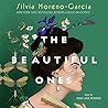 The Beautiful Ones by Silvia Moreno-Garcia