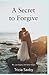 A Secret to Forgive by Tricia Saxby