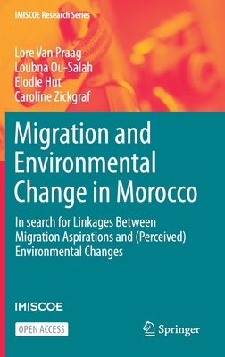 Migration and Environmental Change in Morocco: In search for Linkages Between Migration Aspirations and (Perceived) Environmental Changes (IMISCOE Research Series)