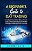 A Beginner's Guide To Day Trading: Investing in Stock Market, Options, Futures, Forex, Commodities, Bitcoin with the Best Strategies to Make High Profits for a Living