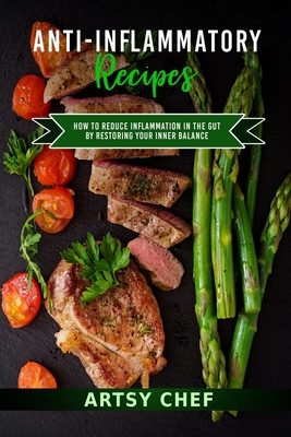 Anti-Inflammatory Recipes: How to Reduce Inflammation in the Gut by Restoring Your Inner Balance