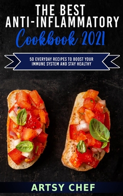 The Best Anti-Inflammatory Cookbook 2021: 50 Everyday Recipes to Boost Your Immune System and Stay Healthy