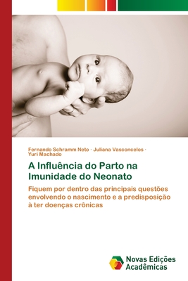 A Influência do Parto na Imunidade do Neonato: Fiquem por dentro das principais questões envolvendo o nascimento e a predisposição à ter doenças crônicas (Portuguese Edition)