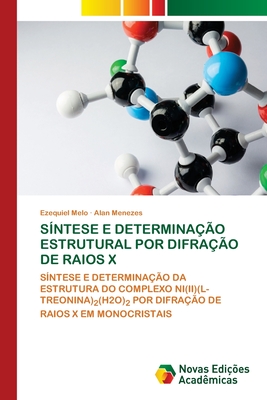 SÍNTESE E DETERMINAÇÃO ESTRUTURAL POR DIFRAÇÃO DE RAIOS X: SÍNTESE E DETERMINAÇÃO DA ESTRUTURA DO COMPLEXO NI(II)(L-TREONINA)2(H2O)2 POR DIFRAÇÃO DE RAIOS X EM MONOCRISTAIS (Portuguese Edition)
