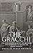 The Gracchi: The Lives and Legacies of the Brothers Who Attempted to Reform the Roman Republic