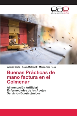 Buenas Prácticas de mano factura en el Colmenar: Alimentación ArtificialEnfermedades de las AbejasServicios Ecosistémicos (Spanish Edition)