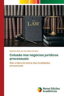 Colusão nos negócios jurídicos processuais: Sob a ótica da teoria das invalidades processuais (Portuguese Edition)