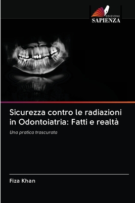 Sicurezza contro le radiazioni in Odontoiatria: Fatti e realtà: Una pratica trascurata