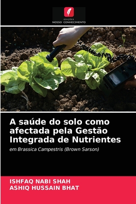 A saúde do solo como afectada pela Gestão Integrada de Nutrientes: em Brassica Campestris (Brown Sarson) (Portuguese Edition)