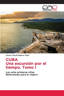 CUBA Una excursión por el tiempo. Tomo I (Spanish Edition)