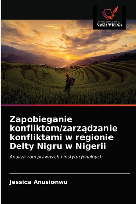 Zapobieganie konfliktom/zarządzanie konfliktami w regionie Delty Nigru w Nigerii: Analiza ram prawnych i instytucjonalnych (Polish Edition)