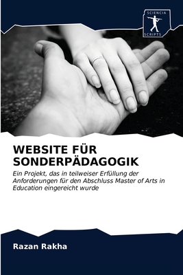 WEBSITE FÜR SONDERPÄDAGOGIK: Ein Projekt, das in teilweiser Erfüllung der Anforderungen für den Abschluss Master of Arts in Education eingereicht wurde (German Edition)