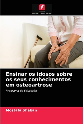 Ensinar os idosos sobre os seus conhecimentos em osteoartrose: Programa de Educação (Portuguese Edition)