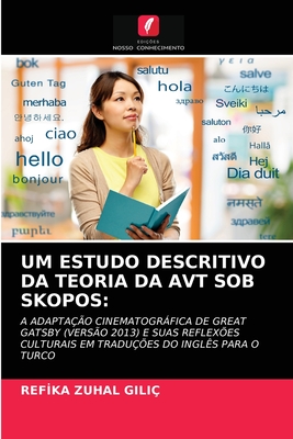 UM ESTUDO DESCRITIVO DA TEORIA DA AVT SOB SKOPOS:: A ADAPTAÇÃO CINEMATOGRÁFICA DE GREAT GATSBY (VERSÃO 2013) E SUAS REFLEXÕES CULTURAIS EM TRADUÇÕES DO INGLÊS PARA O TURCO (Portuguese Edition)