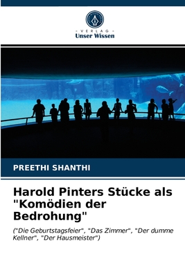 Harold Pinters Stücke als "Komödien der Bedrohung": ("Die Geburtstagsfeier", "Das Zimmer", "Der dumme Kellner", "Der Hausmeister") (German Edition)