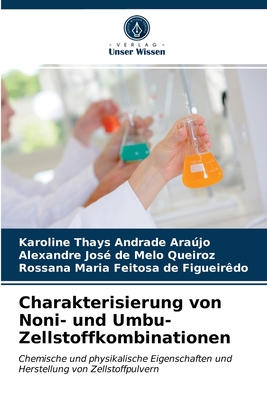 Charakterisierung von Noni- und Umbu-Zellstoffkombinationen: Chemische und physikalische Eigenschaften und Herstellung von Zellstoffpulvern (German Edition)