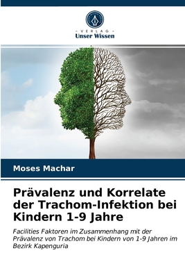 Prävalenz und Korrelate der Trachom-Infektion bei Kindern 1-9 Jahre: Facilities Faktoren im Zusammenhang mit der Prävalenz von Trachom bei Kindern von 1-9 Jahren im Bezirk Kapenguria (German Edition)