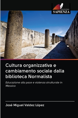 Cultura organizzativa e cambiamento sociale dalla biblioteca Normalista: Educazione alla pace e violenza strutturale in Messico (Italian Edition)