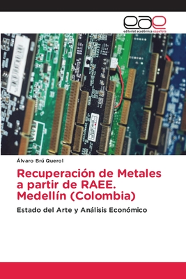 Recuperación de Metales a partir de RAEE. Medellín (Colombia): Estado del Arte y Análisis Económico (Spanish Edition)