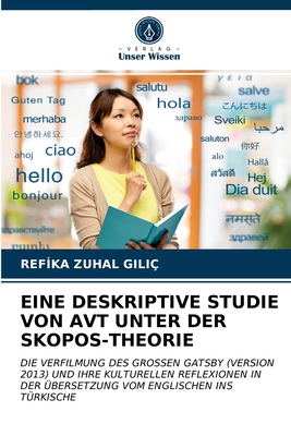 EINE DESKRIPTIVE STUDIE VON AVT UNTER DER SKOPOS-THEORIE: DIE VERFILMUNG DES GROSSEN GATSBY (VERSION 2013) UND IHRE KULTURELLEN REFLEXIONEN IN DER ... VOM ENGLISCHEN INS TÜRKISCHE (German Edition)