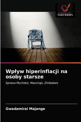 Wpływ hiperinflacji na osoby starsze: Sprawa Mucheke, Masvingo, Zimbabwe (Polish Edition)