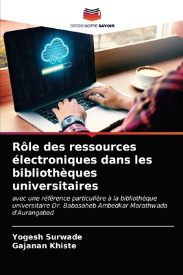 Rôle des ressources électroniques dans les bibliothèques universitaires: avec une référence particulière à la bibliothèque universitaire Dr. Babasaheb Ambedkar Marathwada d'Aurangabad (French Edition)