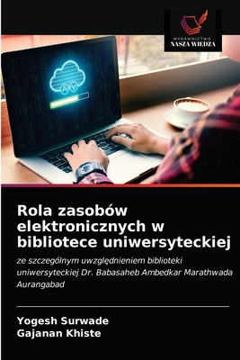 Rola zasobów elektronicznych w bibliotece uniwersyteckiej: ze szczególnym uwzględnieniem biblioteki uniwersyteckiej Dr. Babasaheb Ambedkar Marathwada Aurangabad (Polish Edition)