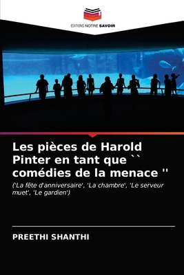 Les pièces de Harold Pinter en tant que `` comédies de la menace '': ('La fête d'anniversaire', 'La chambre', 'Le serveur muet', 'Le gardien') (French Edition)
