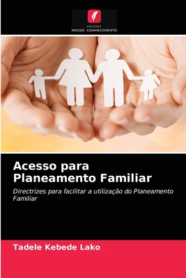 Acesso para Planeamento Familiar: Directrizes para facilitar a utilização do Planeamento Familiar (Portuguese Edition)