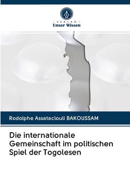 Die internationale Gemeinschaft im politischen Spiel der Togolesen (German Edition)