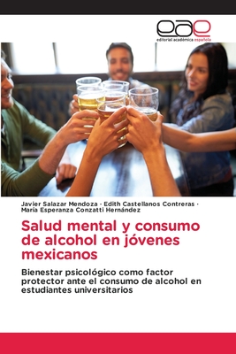 Salud mental y consumo de alcohol en jóvenes mexicanos: Bienestar psicológico como factor protector ante el consumo de alcohol en estudiantes universitarios (Spanish Edition)