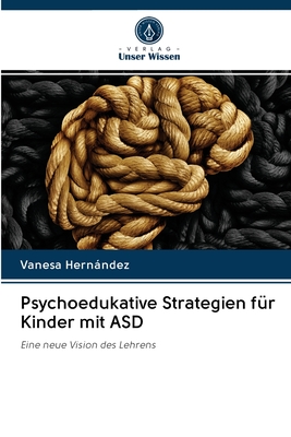 Psychoedukative Strategien für Kinder mit ASD: Eine neue Vision des Lehrens (German Edition)