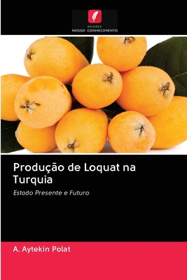 Produção de Loquat na Turquia: Estado Presente e Futuro (Portuguese Edition)
