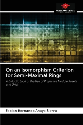 On an Isomorphism Criterion for Semi-Maximal Rings: A Didactic Look at the Use of Projective Module Posets and Grids