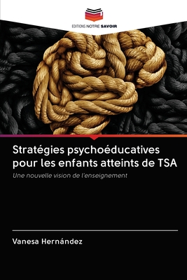 Stratégies psychoéducatives pour les enfants atteints de TSA: Une nouvelle vision de l'enseignement (French Edition)