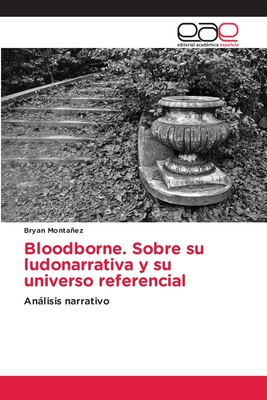 Bloodborne. Sobre su ludonarrativa y su universo referencial: Análisis narrativo (Spanish Edition)