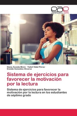 Sistema de ejercicios para favorecer la motivación por la lectura: Sistema de ejercicios para favorecer la motivación por la lectura en los estudiantes de séptimo grado (Spanish Edition)