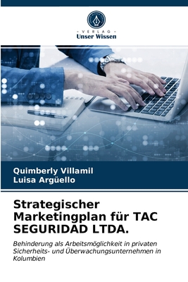 Strategischer Marketingplan für TAC SEGURIDAD LTDA.: Behinderung als Arbeitsmöglichkeit in privaten Sicherheits- und Überwachungsunternehmen in Kolumbien (German Edition)