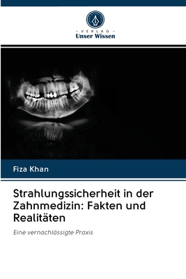 Strahlungssicherheit in der Zahnmedizin: Fakten und Realitäten: Eine vernachlässigte Praxis