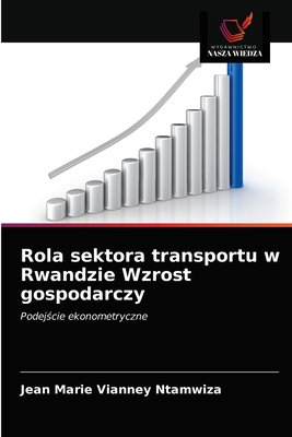 Rola sektora transportu w Rwandzie Wzrost gospodarczy: Podejście ekonometryczne (Polish Edition)