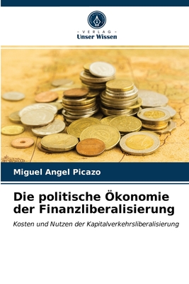 Die politische Ökonomie der Finanzliberalisierung: Kosten und Nutzen der Kapitalverkehrsliberalisierung (German Edition)