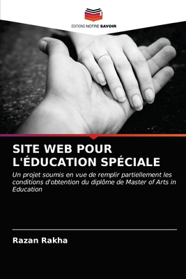 SITE WEB POUR L'ÉDUCATION SPÉCIALE: Un projet soumis en vue de remplir partiellement les conditions d'obtention du diplôme de Master of Arts in Education (French Edition)