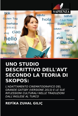 UNO STUDIO DESCRITTIVO DELL'AVT SECONDO LA TEORIA DI SKOPOS:: L'ADATTAMENTO CINEMATOGRAFICO DEL GRANDE GATSBY (VERSIONE 2013) E LE SUE RIFLESSIONI ... DALL'INGLESE AL TURCO (Italian Edition)